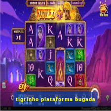 tigrinho plataforma bugada